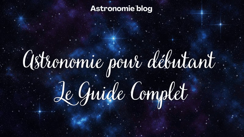 Astronomie pour débutant : Guide Complet